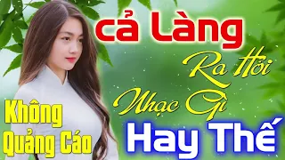 Cả Làng Chạy Ra Hỏi Nhạc Gì Mà Hay Thế... 360 Bài Nhạc Vàng Trữ Tình Bolero Mới Đét KHÔNG QUẢNG CÁO