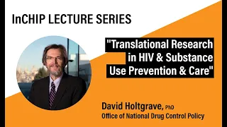 InCHIP Lecture: "Translational Research in HIV and Substance Use Prevention and Care"