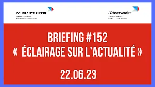 Briefing #152 « Éclairage sur l’actualité » / 22.06.2023