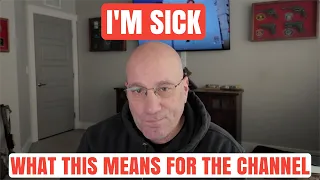 I'm Very Sick... What that Means for the Channel