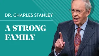 A Strong Family – Dr. Charles Stanley