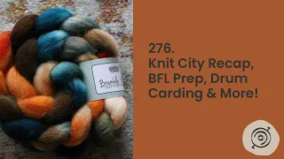 Knit City Recap, BFL Prep, Drum Carding & More | Wool n' Spinning, ep. 276