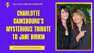 Charlotte Gainsbourg Honors Jane Birkin: A Touching Tribute