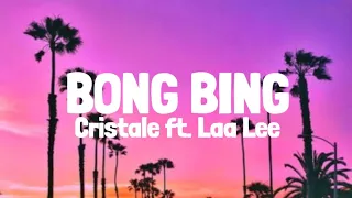 Cristale Ft. Laa Lee - Bong Bing (Lyrics)