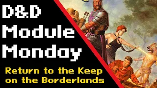 D&D Module Monday #4: Return to the Keep on the Borderlands