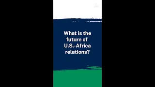 What Is the Future of U.S.-Africa Relations?