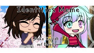 Identities Meme || Fake Collab w/ BlueCupcakey :3 || #GetDaphTo80k