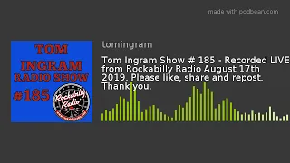 Tom Ingram Show # 185 - Recorded LIVE from Rockabilly Radio August 17th 2019. Please like, share and