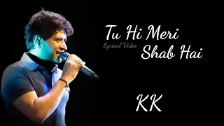 Lyrics - Tu Hi Meri Shab Hai Full Song | KK | Pritam, Sayeed Quadri | Emraan Hashmi, Kangana Ranaut