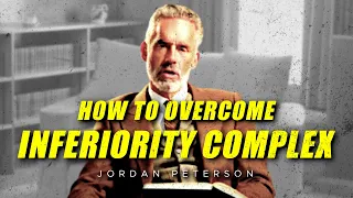 How To Overcome Inferiority Complex - Jordan Peterson Motivation