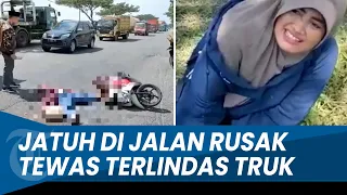 IBU DAN ANAK Terjatuh di Jalan Rusak hingga Terlindas Truk