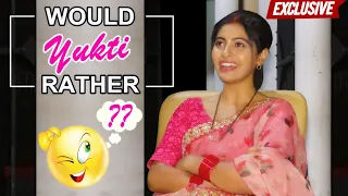 EXCLUSIVE! 'Would You Rather' With Yukti Kapoor | Maddam Sir