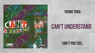 Young Thug - Can't Understand (Can't You Tell)