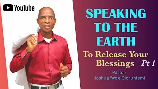 Speaking To The Earth To Release Your Blessings/ Pastor Joshua 'Wole Olorunfemi/20/11/22.