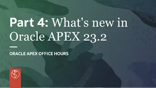 Part 4: What's new in Oracle APEX 23.2 - Preview