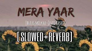 Mera Yaar | Slowed+Reverb | Javed Bashir | Bhaag Milkha Bhaag | Lofi