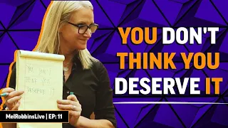 You don't think you deserve it | Mel Robbins