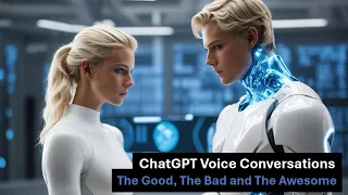 ChatGPT's Voice Conversations: The Good, The Bad, and The Awesome