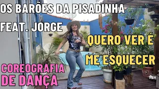 Quero ver é me Esquecer Os Barões da Pisadinha feat  Jorge COREOGRAFIA DE DANÇA