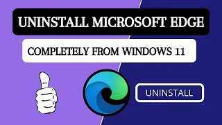 How To Completely Uninstall Microsoft Edge on Windows 11 (Reinstall Edge)