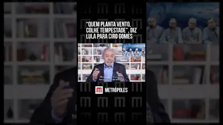 "Quem planta vento, colhe tempestade", diz Lula para Ciro Gomes
