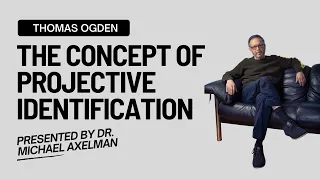 What is Projective Identification? The Concept of Projective Identification --Thomas Ogden