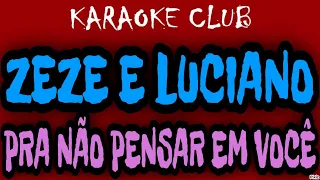 ZEZE DI CAMARGO E LUCIANO - PRA NÃO PENSAR EM VOCÊ (NOVO ARRANJO) ( KARAOKÊ )