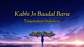 Kabhi Jo Baadal Barse | Arijit Singh | Full Audio | Terjemahan Indonesia