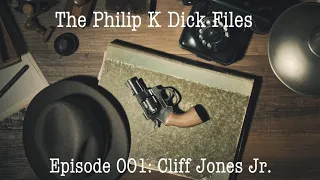 The Philip K Dick Files Episode 001: The Metaphysics of Blade Runner with Cliff Jones Jr.