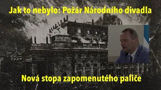 Nový příběh požáru Národního divadla: Žhář, který uniknul pozornosti