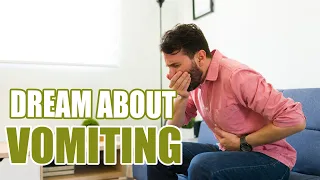 Why Do You have Dreams about Vomiting? - Sign Meaning