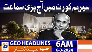 Geo News Headlines 6 AM | Big hearing in the Supreme Court today | 6th March 2024