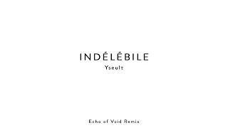 Yseult - Indélébile (Echo of Void Remix)