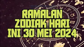 RAMALAN ZODIAK HARI INI 30 MEI 2024