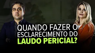 Esclarecimento do Laudo Pericial. Quando fazer?