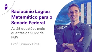 Raciocínio Lógico Matemático para o Senado Federal: As 25 questões mais quentes de 2022 da FGV