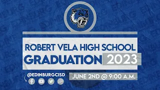 Robert Vela High School Graduation 2023 I Edinburg CISD