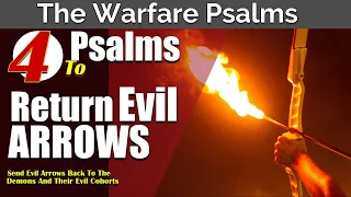 Return Evil Arrows! | Psalms 7, 37, 57, 118 | SEND EVIL ARROWS BACK TO THE SENDERS!!