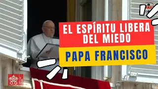 El Espíritu que libera del miedo. Papa Francisco. Regina Coeli. 28 de abril 2024.