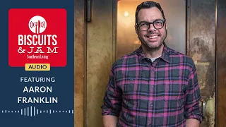 Aaron Franklin Barbecue Magic | Biscuits & Jam Podcast | Season 4 | Episode 15