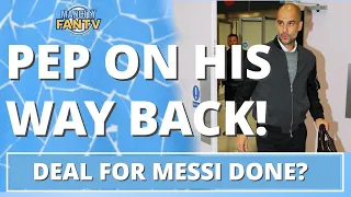 MAN CITY FAN TV LIVE 15:45: PEP BACK TO MANCHESTER - DEAL DONE? #messi #mcfc #mancity