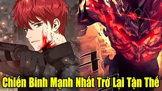 Full Phần 1 | Chiến Binh Mạnh Nhất Quay Trở Lại Ngày Tận Thế | Review Truyện