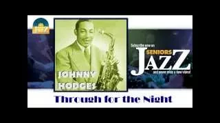 Johnny Hodges - Through for the Night (HD) Officiel Seniors Jazz