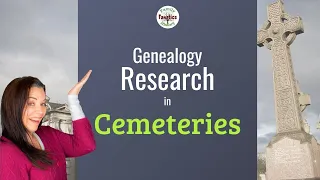 Genealogy Research in Cemeteries: 6 MUST FOLLOW Steps