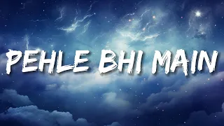 Pehle Bhi Main | Lyrics - Bollytune Lyrics