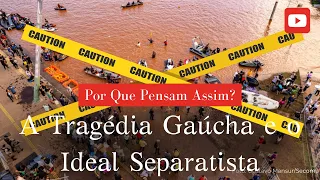 Rio Grande do Sul, A Tragédia Gaúcha e o Ideal Separatista.