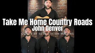 Take Me Home Country Roads - John Denver (Cover) by Seth Staton Watkins