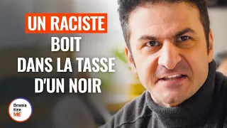 UN RACISTE BOIT DANS LA TASSE D'UN NOIR | @DramatizeMeFrance