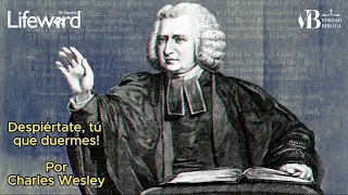 DESPIÉRTATE, TÚ QUE DUERMES - CHARLES WESLEY