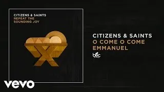 Citizens & Saints - O Come O Come Emmanuel (Audio)